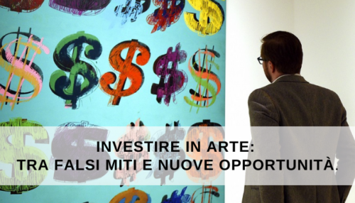 Investire in arte: tra falsi miti e nuove opportunità.