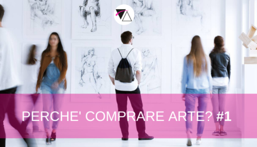 PERCHÉ COMPRARE ARTE? #1