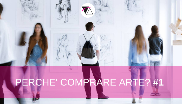 PERCHÉ COMPRARE ARTE? #1